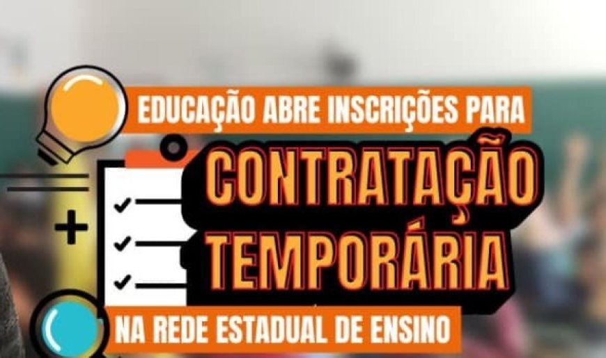 Educação abre processo seletivo para contratação temporária para a rede estadual de ensino